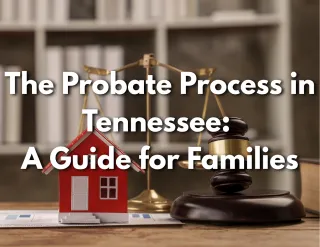 The Probate Process in Tennessee: A Guide for Families