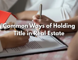 Common Ways of Holding Title in Real Estate