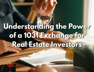 Understanding the Power of a 1031 Exchange for Real Estate Investors