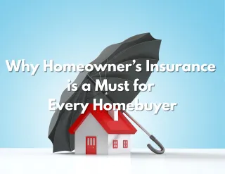 Why Homeowner’s Insurance is a Must for Every Homebuyer