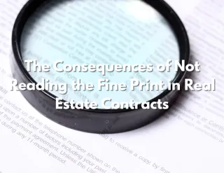 The Consequences of Not Reading the Fine Print in Real Estate Contracts
