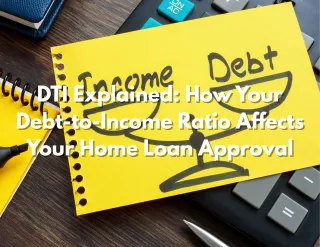 DTI Explained: How Your Debt-to-Income Ratio Affects Your Home Loan Approval