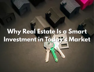 Why Real Estate Is a Smart Investment in Today’s Market