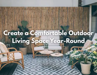 Create a Comfortable Outdoor Living Space Year-Round