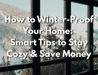 How to Winter-Proof Your Home: Smart Tips to Stay Cozy & Save Money