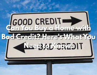 Can You Buy a Home with Bad Credit? Here's What You Need to Know! 