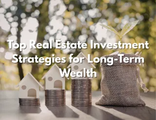 Top Real Estate Investment Strategies for Long-Term Wealth