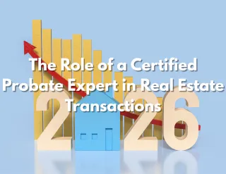 The Role of a Certified Probate Expert in Real Estate Transactions