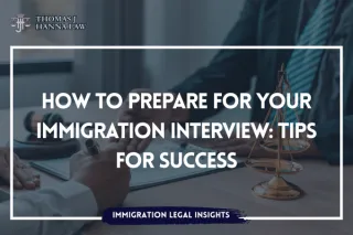 How to Prepare for Your Immigration Interview: Tips for Success