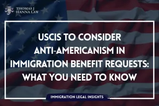 USCIS to Consider Anti‑Americanism in Immigration Benefit Requests: What You Need to Know