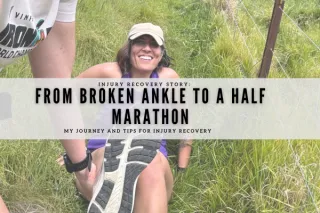 From Broken Ankle to a Half Marathon: My Journey and Tips for Injury Recovery