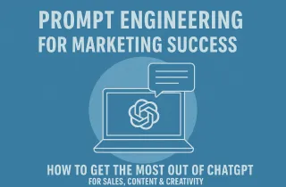 Prompt Engineering for Marketing Success: How to Get the Most Out of ChatGPT for Sales, Content & Creativity