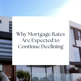 Why Mortgage Rates Could Continue To Decline