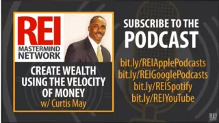 Creating Wealth Using The Velocity Of Money | REI Mastermind Podcast