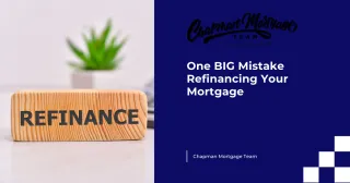 One BIG Mistake Refinancing Your Mortgage