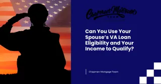Can You Use Your Spouse’s VA Loan Eligibility and Your Income to Qualify?