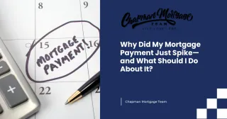 Why Did My Mortgage Payment Just Spike—and What Should I Do About It?