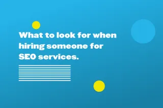 What to look for when hiring someone for SEO services