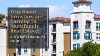 Why Smart Investors are Turning to Multifamily Real Estate: A Comprehensive Guide