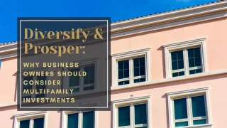 Diversify and Prosper: Why Business Owners Should Consider Multifamily Investments