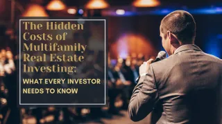 The Hidden Costs of Multifamily Real Estate Investing: What Every Investor Needs to Know