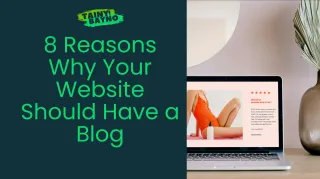 8 Reasons Why Your Website Should Have a Blog