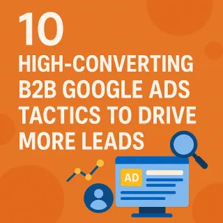 10 High-Converting B2B Google Ads Tactics to Drive More Leads