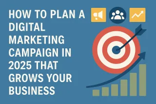 How to Plan a Digital Marketing Campaign in 2025 That Grows Your Business