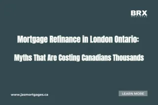 Mortgage Refinance in London Ontario: Myths That Are Costing Canadians Thousands