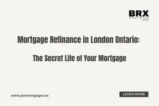 Mortgage Refinance London Ontario: The Secret Life of Your Mortgage