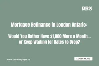 Mortgage Refinance London Ontario: Would You Rather Have $1,000 More a Month… or Keep Waiting for Rates to Drop?