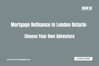 Mortgage Refinance London Ontario: Choose Your Own Adventure