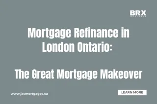 Mortgage Refinance London Ontario: The Great Mortgage Makeover