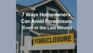 7 Ways Homeowners Can Avoid Foreclosure (Even at the Last Minute)