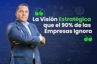 La Visión Estratégica que el 90% de las Empresas Ignora