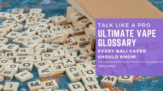TALK LIKE A PRO: ULTIMATE VAPE GLOSSARY EVERY BALI VAPER SHOULD KNOW