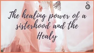 The healing power of a sisterhood and what it has to do with the Healy