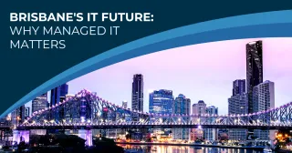 Preparing for 2025: Top Benefits of Managed IT Services for Brisbane Businesses