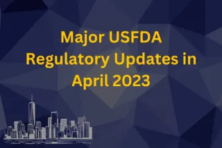 Major USFDA Regulatory Updates in April 2023