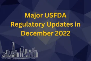 Major USFDA Regulatory Updates in December 2022