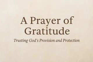 A Prayer of Gratitude: Trusting God’s Provision and Protection


