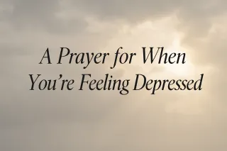 A Prayer for When You’re Feeling Depressed