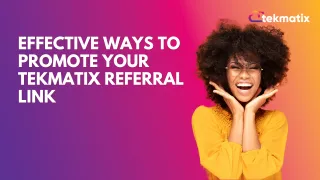 Effective Ways to Promote Your Tekmatix Referral Link