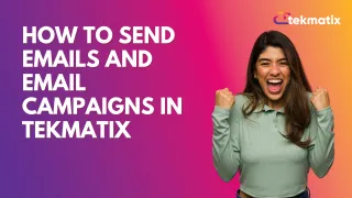 How to send emails and email campaigns in TekMatix