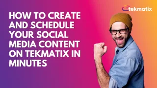 How to create and schedule your social media content on TekMatix in minutes