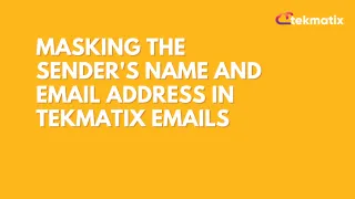 Masking the Sender's Name and Email Address in TekMatix Emails