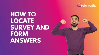 How To Locate Survey and Form Answers