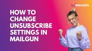 How to Change Unsubscribe Settings in Mailgun
