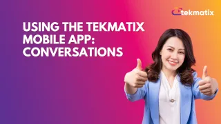 Using The TekMatix Mobile App: Conversations