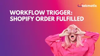 Workflow Trigger: Shopify Order Fulfilled